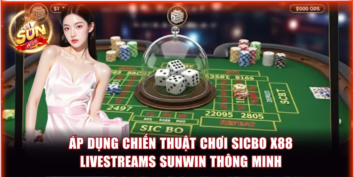 Áp dụng chiến thuật chơi Sicbo X88 Livestreams Sunwin thông minh
