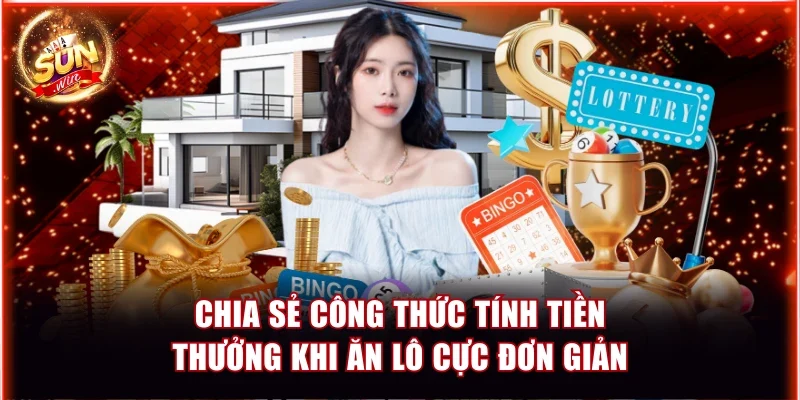 Chia sẻ công thức tính tiền thưởng khi ăn lô cực đơn giản