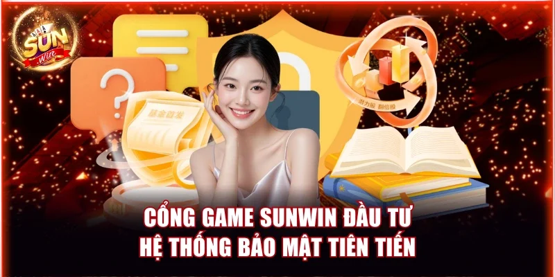 Cổng game Sunwin đầu tư hệ thống bảo mật tiên tiến