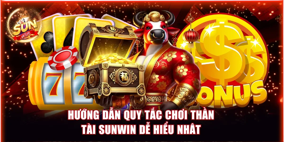 Hướng dẫn quy tắc chơi Thần Tài Sunwin dễ hiểu nhât