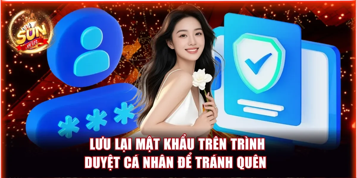 Lưu lại password trên trình duyệt để tránh quên mật khẩu Sunwin