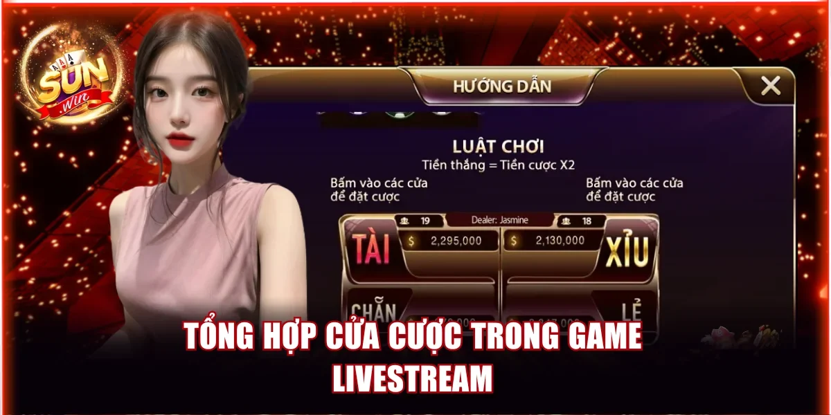 Tổng hợp cửa cược trong game Tài Xỉu livestream