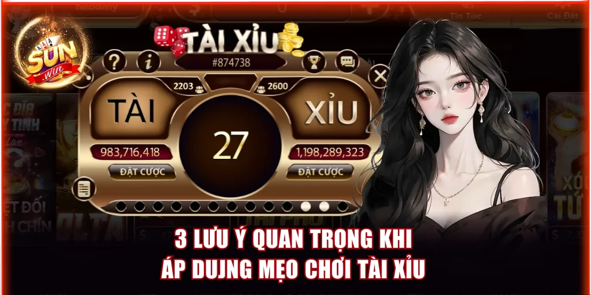 3 lưu ý khi dùng mẹo chơi Tài Xỉu Sunwin