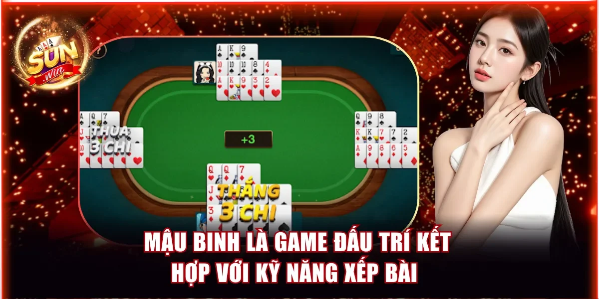 Mậu Binh là game đấu trí kết hợp với kỹ năng xếp bài