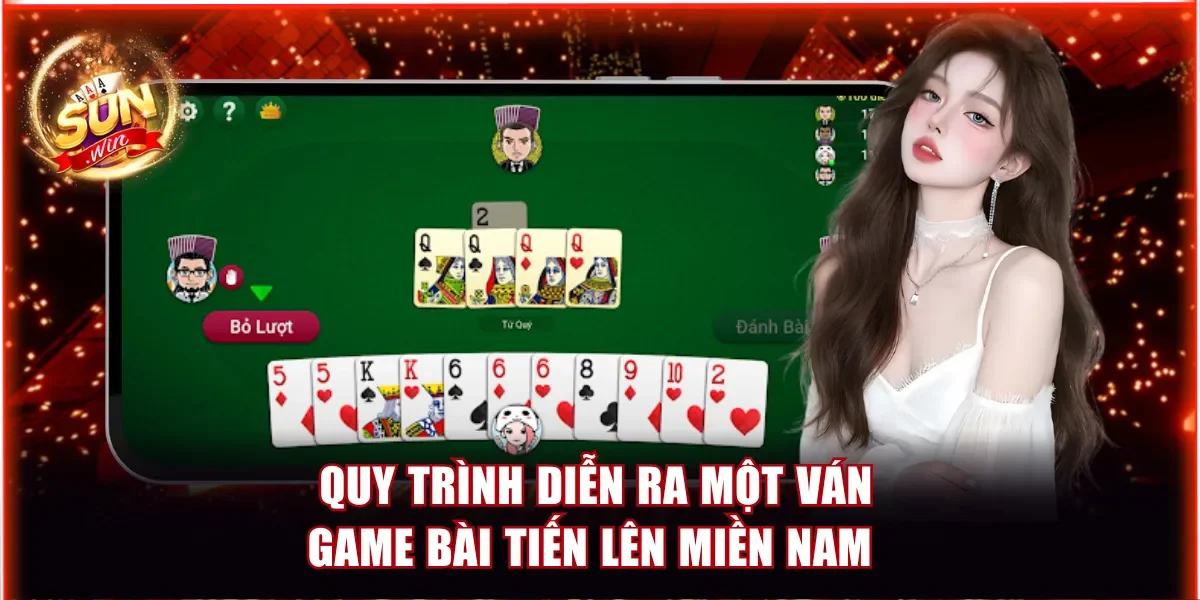 Quy trình diễn ra một ván game bài tiến lên miền Nam