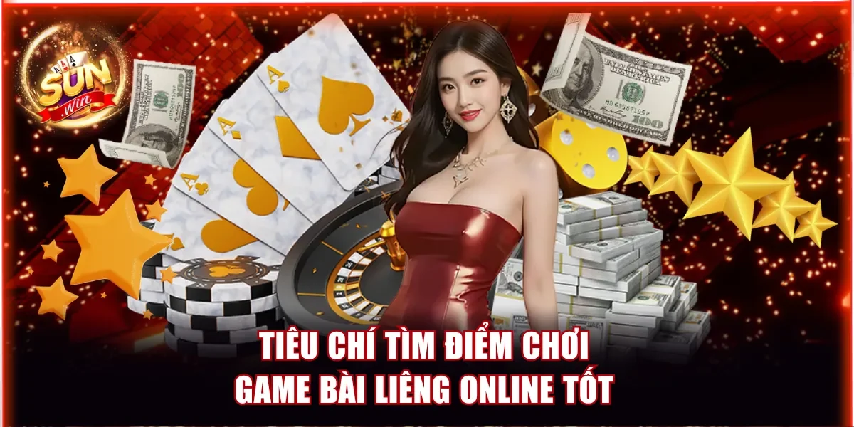 Tiêu chí tìm điểm chơi game bài Liêng online tốt